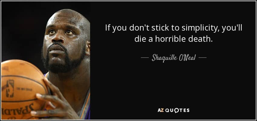 Quote If You Don T Stick To Simplicity You Ll Die A Horrible Death Shaquille O Neal 113 30 07 2551081